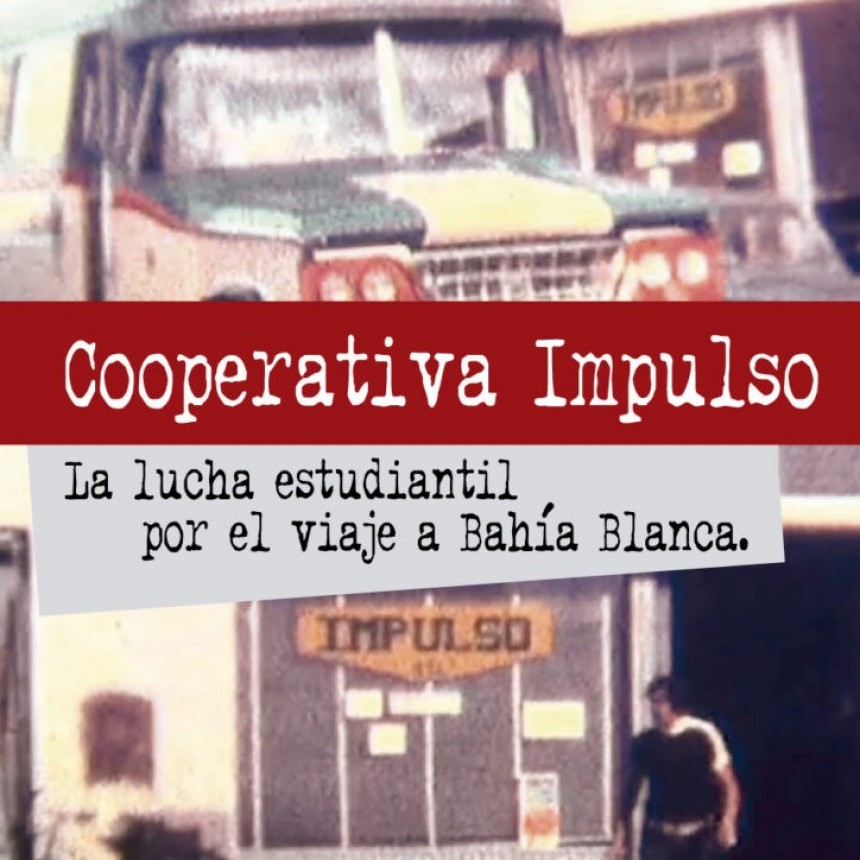 Cooperativa Impulso. La lucha estudiantil por el viaje a Bah&iacute;a Blanca.